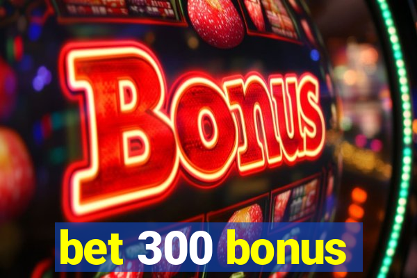 bet 300 bonus